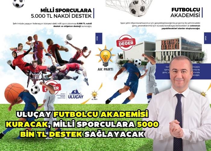 Uluçay futbolcu akademisi kuracak, milli sporculara 5000 bin TL destek sağlayacak.